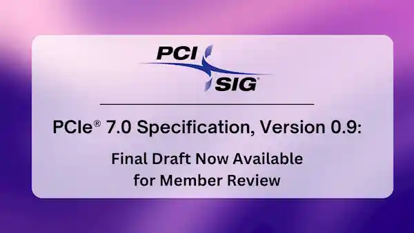 《PCIe 7.0正式规范出炉！ SSD性能新时代推迟至三年后开启》